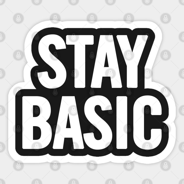 Stay Basic Sticker by sergiovarela